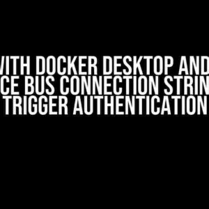 KEDA with Docker Desktop and Azure Service Bus Connection String for Trigger Authentication