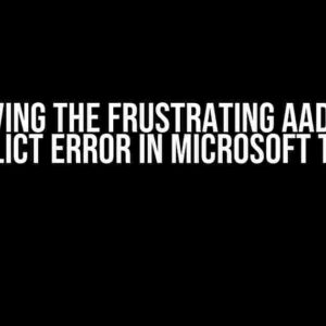 Resolving the Frustrating AAD App ID Conflict Error in Microsoft Teams