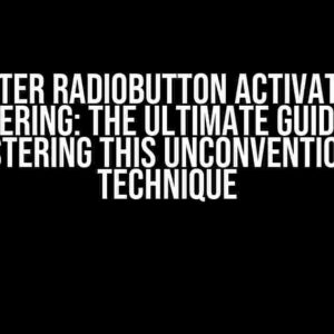 Tkinter Radiobutton Activate on Hovering: The Ultimate Guide to Mastering this Unconventional Technique