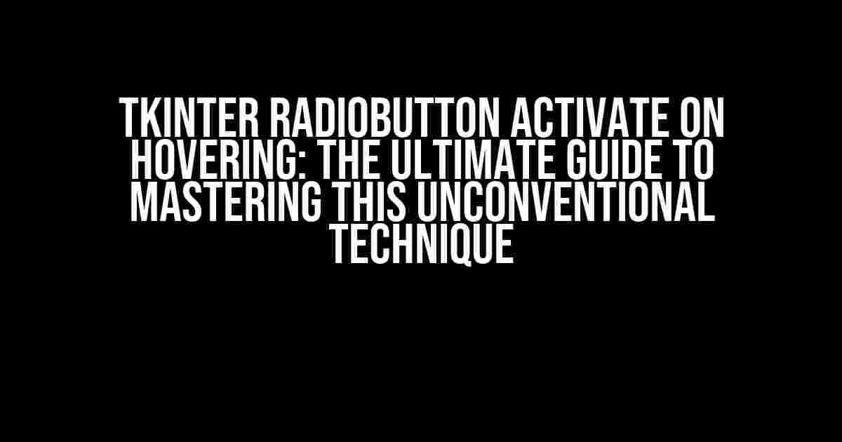 Tkinter Radiobutton Activate on Hovering: The Ultimate Guide to Mastering this Unconventional Technique