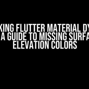 Unlocking Flutter Material Dynamic Colors: A Guide to Missing Surfaces and Elevation Colors